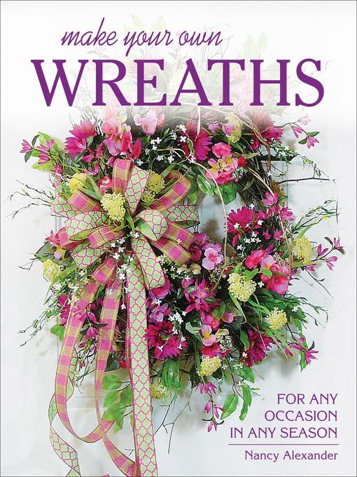 Title details for Make Your Own Wreaths by Nancy Alexander - Available